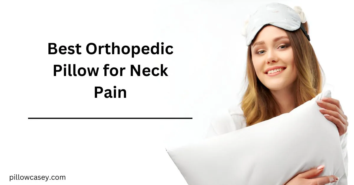 Best Orthopedic Pillow for Neck Pain